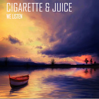 Cigarette & Juice - We Listen
