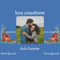 JoJo Kazarian - love Crosstown