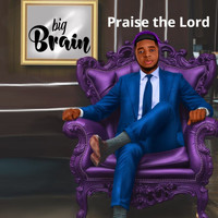 Big Brain - Praise the Lord