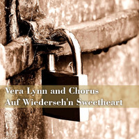 Vera Lynn And Chorus - Auf Wiederseh'n Sweetheart