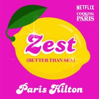 Paris Hilton - Zest (Better Than Sex) [From the Netflix Series, Cooking With Paris]