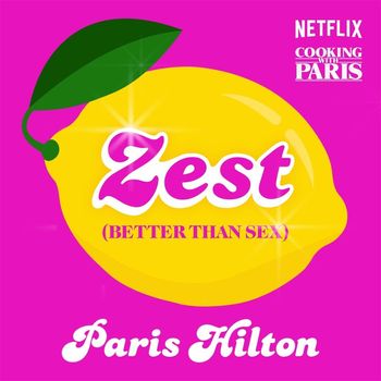 Paris Hilton - Zest (Better Than Sex) [From the Netflix Series, Cooking With Paris]