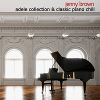 Jenny Brown - Adele Collection & Classic Piano Chill