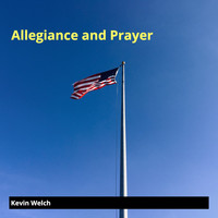 KEVIN WELCH - Allegiance and Prayer