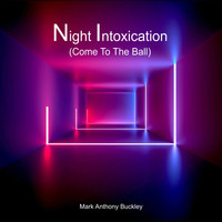 Mark Anthony Buckley - Night Intoxication (Come to the Ball)
