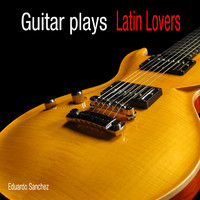 Eduardo Sanchez - Guitar Plays Latin Lovers