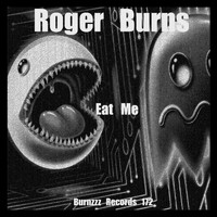 Roger Burns - Eat Me