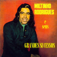Miltinho Rodrigues - E Seus Grandes Sucessos