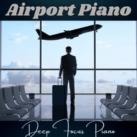 Deep Focus Piano - Airport Piano