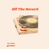 Off The Record - The Chilled Groove (Explicit)