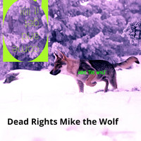Mike The Wolf - Dead Rights Mike the Wolf