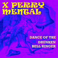X Perry Mental - Dance of the Drunken Bell Ringer