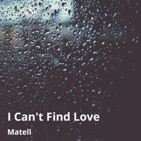 Matell - I Can't Find Love