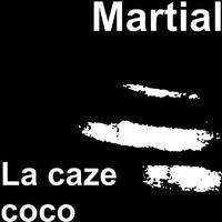 Martial - La caze coco (Explicit)