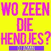 DJ Admin - Wo Zeen Die Hendjes?
