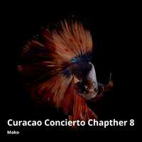 Mako - Curacao Concierto Chapther 8