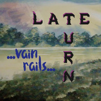 Late Turn - Vain Rails