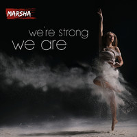 Marsha - We're Strong We Are