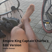 Charlie Thomas - Empire King (Captain'Charlie's Edit Version) (Captain'Charlie's Edit Version)