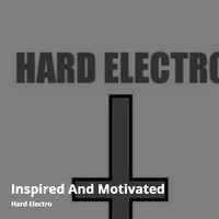 Hard Electro - Inspired and Motivated