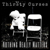 Thirsty Curses - Nothing Really Matters (Explicit)