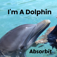Absorbit - I'm a Dolphin