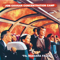 Jon Cougar Concentration Camp - Til Niagara Falls…