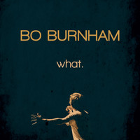 Bo Burnham - What. (Explicit)