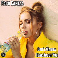 Paco Caniza - Don't Wanna Hear About You
