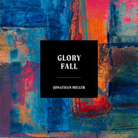 Jonathan Miller - Glory Fall