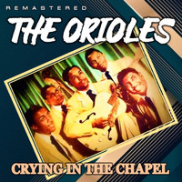 The Orioles - Crying in the Chapel (Remastered)