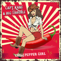 Capt. Kane & Big Trouble - Chili Pepper Girl
