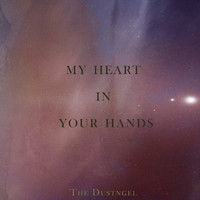 The Dustngel - My Heart in Your Hands