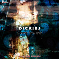 Dickiej - Left To Do