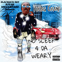 Young Champ - No Sleep 4 Da Weary (Explicit)