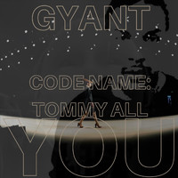 Gyant - Code Name:Tommy All _ You