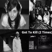 Julie 1 - Got to Kill (2 Times)