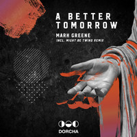 Mark Greene - A Better Tomorrow