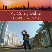Gerardo Rosales - Ay Caray Dubai