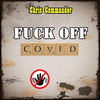 Chris Commander - Fuck off Covid (Explicit)