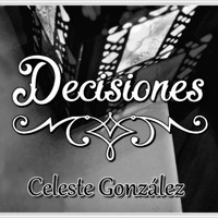 Celeste González - Decisiones