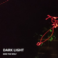 Mike The Wolf - Dark Light (Explicit)