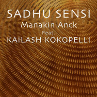 Sadhu Sensi - Manakin Anck (feat. Kailash Kokopelli)