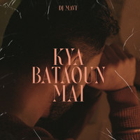 DJ Mavi - Kya Bataoun Mai
