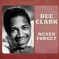 Dee Clark - Never Forget