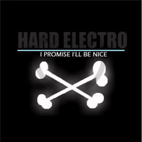 Hard Electro - I Promise I'll Be Nice