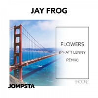 Jay Frog - Flowers (Phatt Lenny Remix)