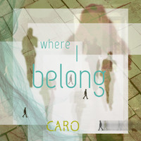 Caro - Where I Belong