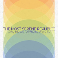 The Most Serene Republic - …And The Ever Expanding Universe