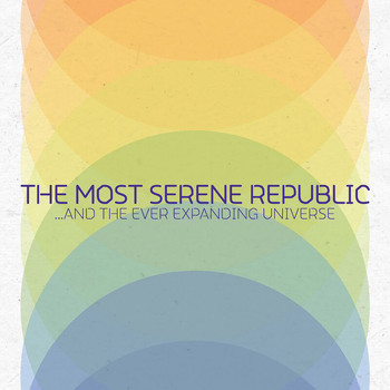 The Most Serene Republic - …And The Ever Expanding Universe